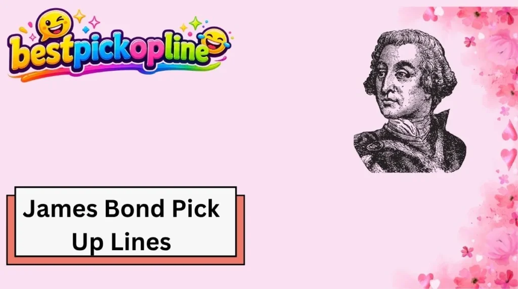 James Bond Pick Up Lines
